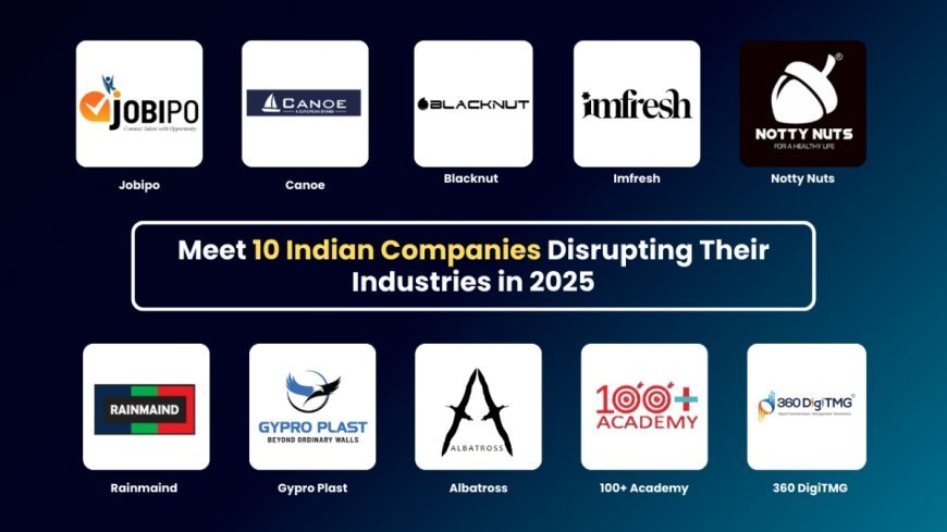 Meet 10 Indian Companies Disrupting Their Industries in 2025